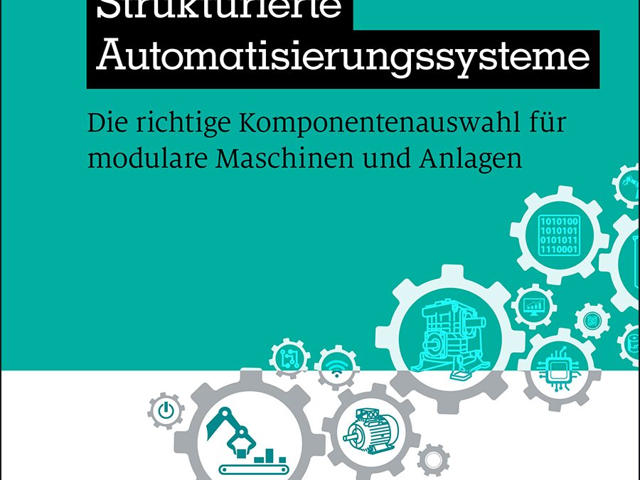 Strukturierte Automatisierungssysteme: Die richtige Komponentenauswahl für modulare Maschinen und Anlagen