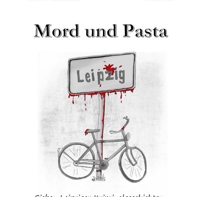 Mord und Pasta  Sieben Leipziger Kriminalgeschichten